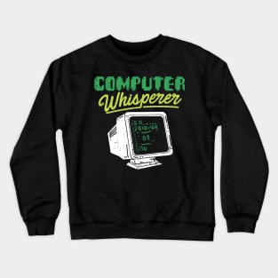 COMPUTER GEEKS: Computer Whisperer gift computer geek tshirt Crewneck Sweatshirt